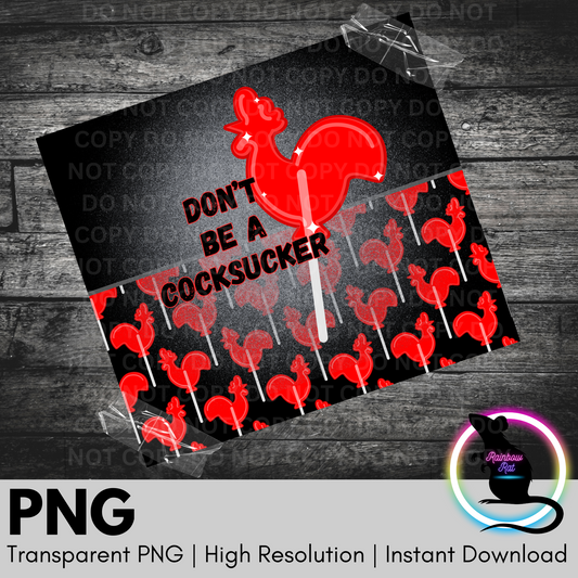 Don't be a C*cksucker- 20oz Tumbler Wrap